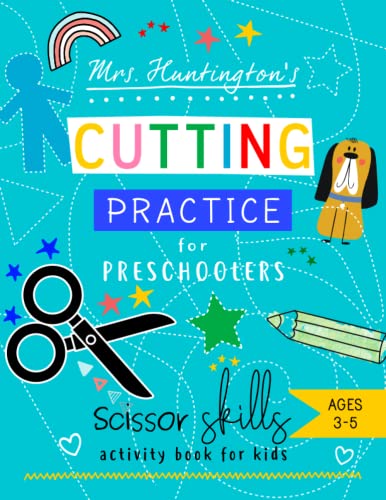 Cutting Practice for Preschoolers: Scissor Skills Activity Book for Toddlers and Kids Ages 3-5 : Over 40 Pages of Fun Activities, Shapes, Objects, ... (Fun Educational Workbooks for Preschoolers)