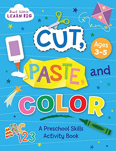 Big Cut and Paste Book For Kids Ages 3-5: More Than 80 Preschool Activities to Practice Scissor Skills, Coloring and Pasting (Start Little Learn Big Series)