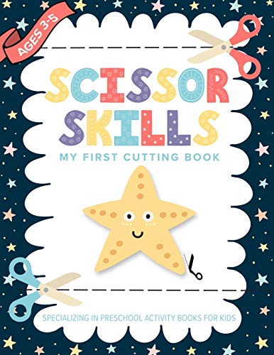 Scissor Skills My First Cutting Book Specializing In Preschool Activity Books For Kids: Toddler Fine Motor Scissors | A Preschool Practice Scissor ... (Educational Resources For Quality Learning)