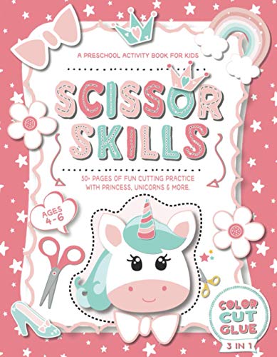 Scissor Skills A Preschool Activity Book for Kids: A Fun Cutting Practice Workbook with Princess Unicorns for Ages 4-6 Prek to Kindergarten (Scissor Skills - Cut, Color and Paste)