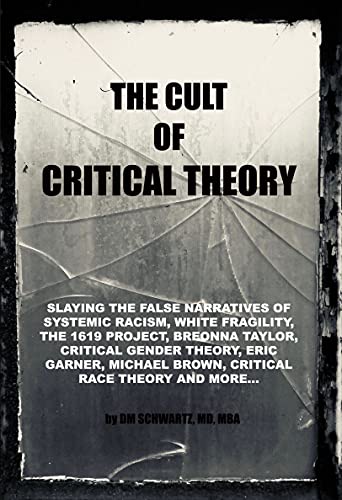 The Cult of Critical Theory: Slaying the false narratives of Systemic Racism, White Fragility, The 1619 Project, Breonna Taylor, Critical Race Theory, Eric Garner, Michael Brown and more...