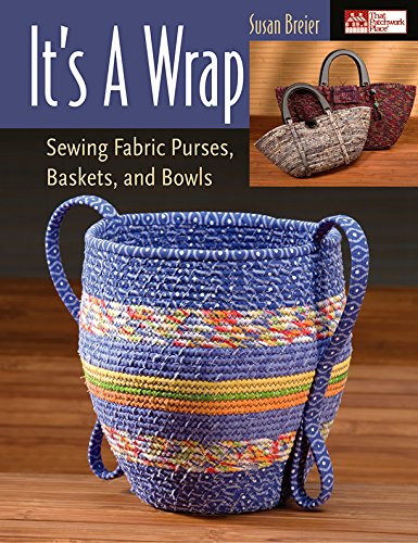 It's a Wrap: Sewing Fabric Purses, Baskets, and Bowls