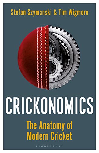 Crickonomics: The Anatomy of Modern Cricket: Shortlisted for the Sunday Times Sports Book Awards 2023