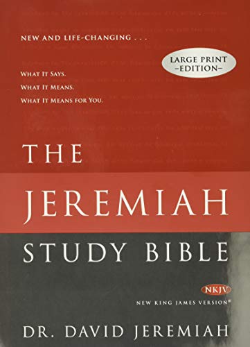 The Jeremiah Study Bible, NKJV Large Print Edition: What It Says. What It Means. What It Means For You.