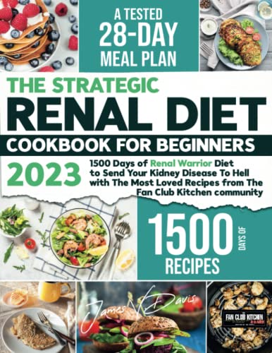 Renal Diet Cookbook: 1500 Days of Renal Warrior Diet to Send Your Kidney Disease To Hell with The Most Loved Recipes from The Fun Club Kitchen community | 28-Day Meal Plan Includes