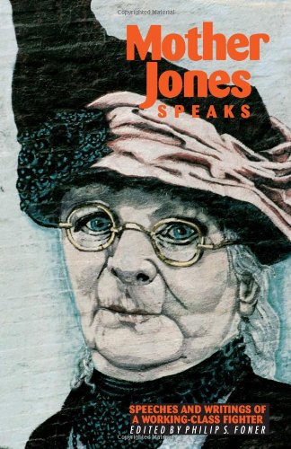 Mother Jones Speaks: Speeches and Writings of a Working-Class Fighter