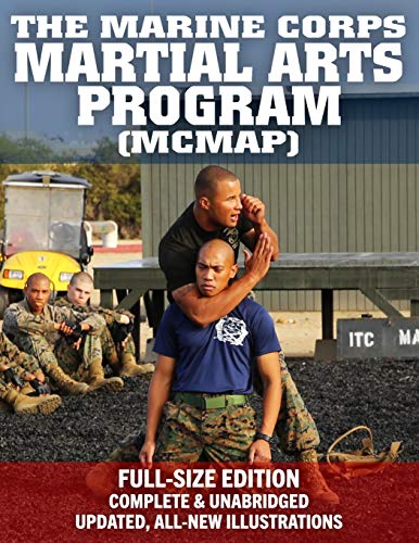 The Marine Corps Martial Arts Program (MCMAP) - Full-Size Edition: From Beginner to Black Belt: Current Edition, Complete & Unabridged - Build Your Warrior Ethos! MCRP 3-02B (Carlile Military Library)