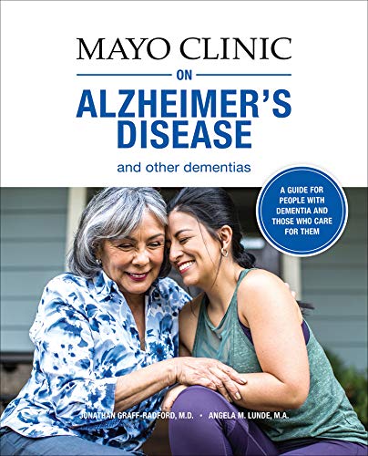 Mayo Clinic on Alzheimer's Disease and Other Dementias: A Guide for People with Dementia and Those Who Care for Them