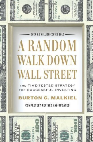 A Random Walk Down Wall Street: The Time-Tested Strategy for Successful Investing (Completely Revised and Updated) Completely Revised a Edition by unknown (2011)