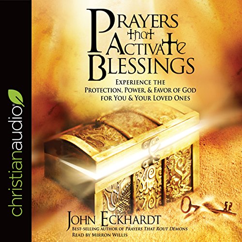 Prayers That Activate Blessings: Experience the Protection, Power, & Favor of God for You & Your Loved Ones