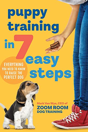 Puppy Training in 7 Easy Steps: Everything You Need to Know to Raise the Perfect Dog