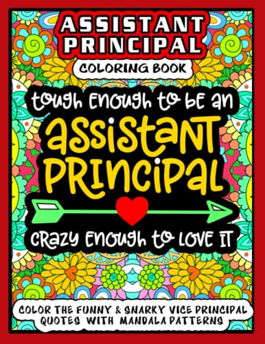 Assistant Principal Coloring Book: 40 Funny, snarky & motivational with job quotes with mandala patterns inside this adult colouring book for School ... appreciation, stress relief and Inspiration