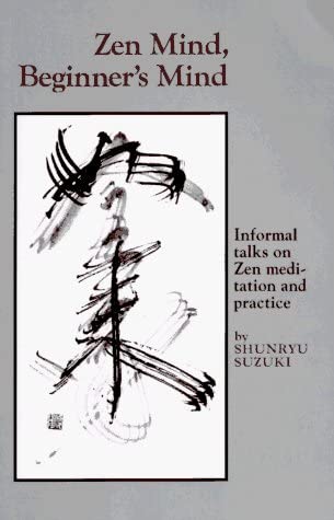 By Shunryu Suzuki: Zen Mind, Beginner's Mind: Informal Talks on Zen Meditation and Practice