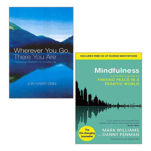 Wherever You Go, There You Are: Mindfulness meditation for everyday life By Jon Kabat-Zinn & Mindfulness Finding Peace in a Frantic World By Mark Williams and Dr Danny Penman 2 Books Collection Set
