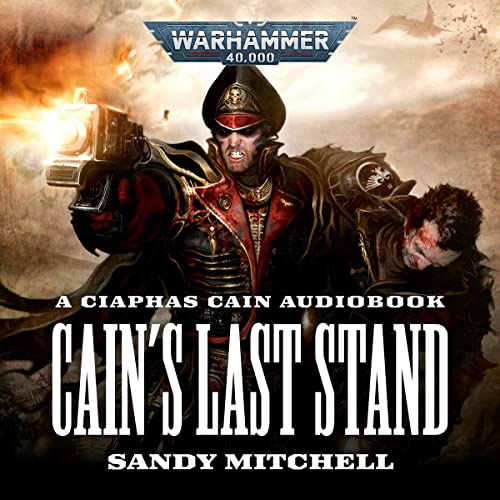 Cain's Last Stand: Ciaphas Cain: Warhammer 40,000, Book 6