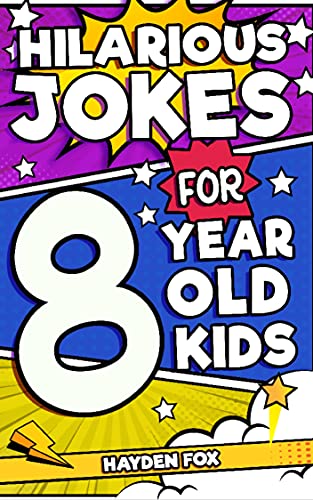 Hilarious Jokes For 8 Year Old Kids: An Awesome LOL Joke Book For Kids Filled With Tons of Tongue Twisters, Rib Ticklers, Side Splitters and Knock Knocks