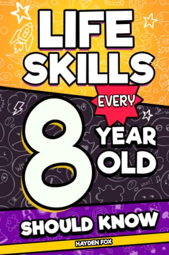 Life Skills Every 8 Year Old Should Know: An Essential Handbook for 8 Year Old Boys and Girls to Unlock Their Secret Superpowers and Succeed in All Areas of Life