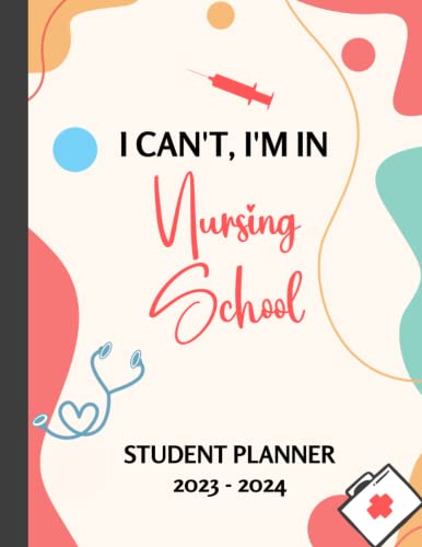 Nursing Student Planner 2023-2024: I Can't I'm In Nursing School | Monthly and Weekly with Holidays | 12 Month Planning for Nursing Students | Large ... Organizer Calendar | Nursing Student Gifts