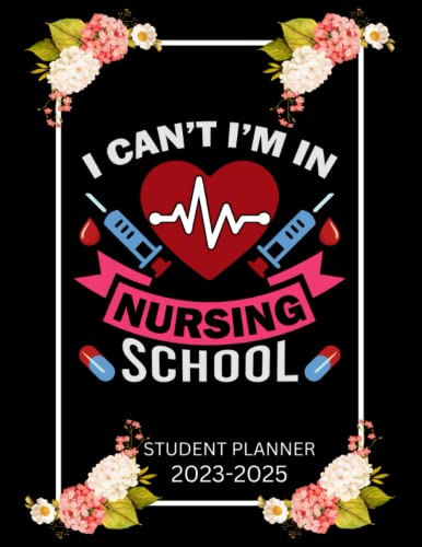 Nursing Student Planner 2023-2025: I Can't I'm In Nursing School | Three Years Nursing Calendar Schedule Organizer | 36 Months from January 2023 to ... Weekly with Holidays, Nursing Student Gifts