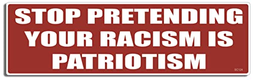 Gear Tatz - Stop Pretending Your Racism is Patriotism - Political Bumper Sticker - 3 X 10 inches - Professionally Made in The USA - Vinyl Car Decal