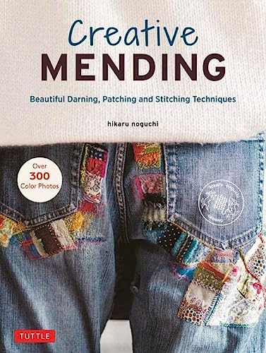 Creative Mending: Beautiful Darning, Patching and Stitching Techniques (Over 300 color photos)