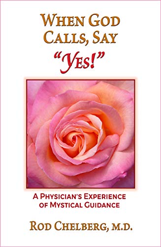 When God Calls, Say "Yes!": A Physician's Experience of Mystical Guidance