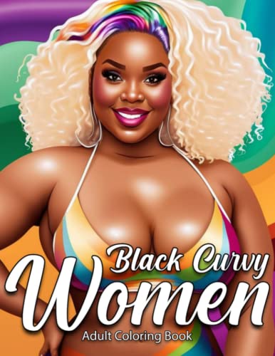 Black Curvy Women Adult Coloring Book: Beautiful Curvy Black Women Afro American Coloring Book for Adults and Teen Girls Relaxation Mindfulness Intricate Coloring Book for Grown-Ups