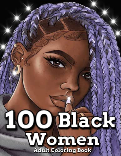 100 Black Women Adult Coloring Book: Beautiful Black Women Coloring Book For Adult/ Great Gift /Awesome Hairstyle, Celebrating Black Women/ different ... 8.5 X 11, Large Print for Adult Relaxation