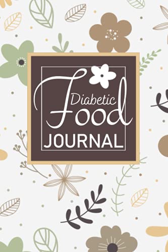 Diabetic Food Journal: Simple and Easy Daily Food Journal for Tracking Blood Sugar levels, Meals and Exercise.