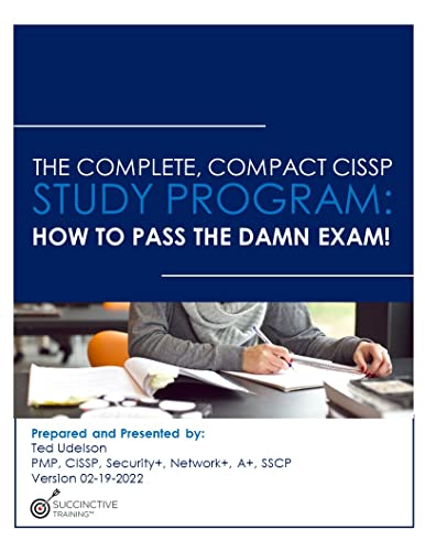 The Complete, Compact CISSP Study Program: How to Pass the Damn Exam!