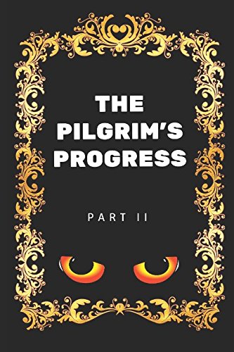 The Pilgrim's Progress - Part II: By John Bunyan - Illustrated