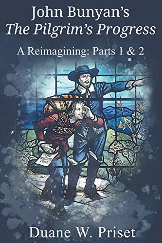 John Bunyan's The Pilgrim's Progress: A Reimagining: Parts 1 & 2