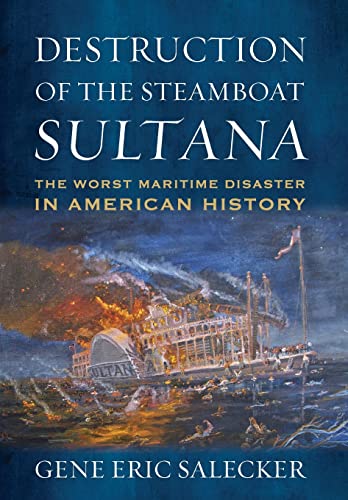 Destruction of the Steamboat Sultana: The Worst Maritime Disaster in American History