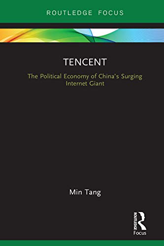 Tencent: The Political Economy of Chinas Surging Internet Giant (Global Media Giants)