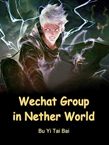 Wechat Group in Nether World: Volume 1