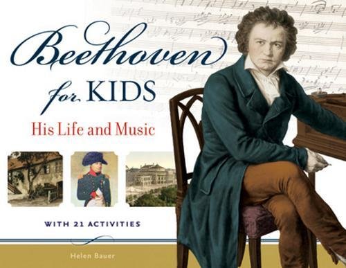 Beethoven for Kids: His Life and Music with 21 Activities (40) (For Kids series)