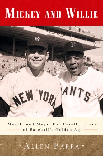 Mickey and Willie: Mantle and Mays, the Parallel Lives of Baseball's Golden Age