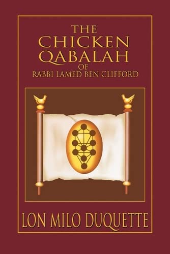 The Chicken Qabalah of Rabbi Lamed Ben Clifford: Dilettante's Guide to What You Do and Do Not Need to Know to Become a Qabalist