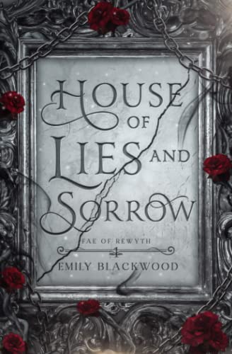 House of Lies and Sorrow: Fae of Rewyth Book 1