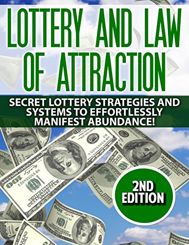 Lottery: Law Of Attraction: Secret Lottery Strategies and Systems to Effortlessly Manifest: Abundance! (get rich quick, metaphysics, lottery systems, lotto, manifesting, millionare mind)