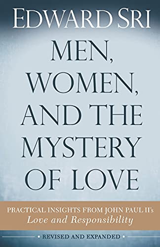 Men, Women, and the Mystery of Love: Practical Insights from John Paul IIs Love and Responsibility