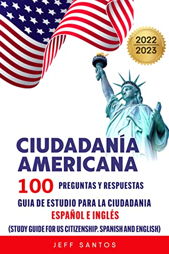Ciudadania americana: 100 preguntas y respuestas : Guia de estudio para la ciudadania. Espanol e Ingles (Study Guide for US Citizenship. Spanish and English) (Spanish Edition)