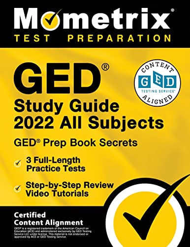 GED Study Guide 2022 All Subjects: GED Prep Book Secrets, 3 Full-Length Practice Tests, Step-by-Step Review Video Tutorials: [Certified Content Alignment]