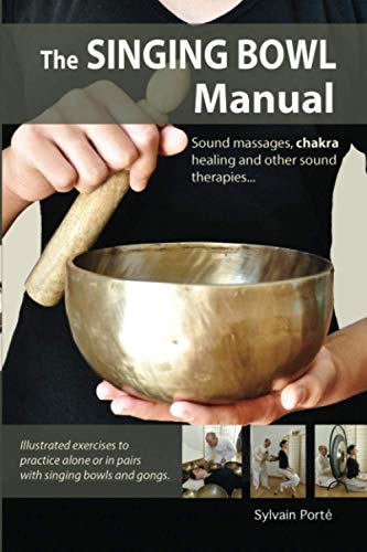 The Singing Bowl Manual: Sound Massages, chakra healing and other sound therapies