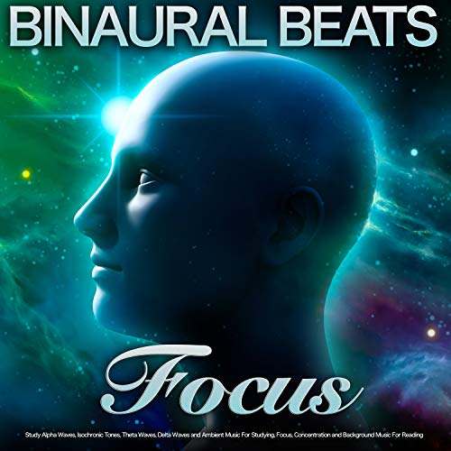 Binaural Beats Focus: Study Alpha Waves, Isochronic Tones, Theta Waves, Delta Waves and Ambient Music For Studying, Focus, Concentration and Background Music For Reading