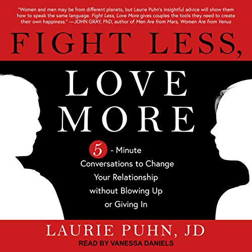 Fight Less, Love More: 5-Minute Conversations to Change Your Relationship without Blowing Up or Giving In