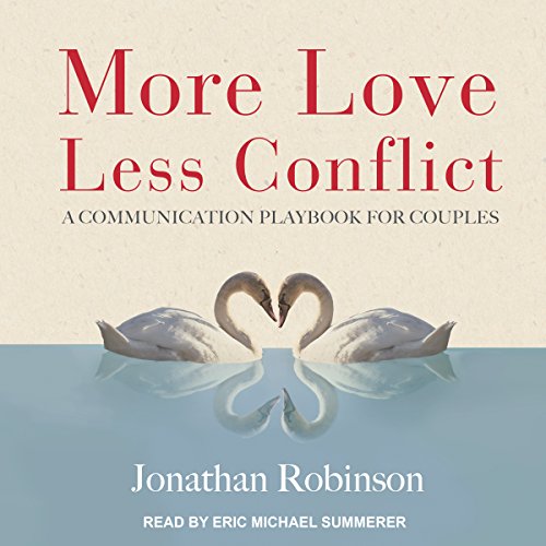 More Love, Less Conflict: A Communication Playbook for Couples