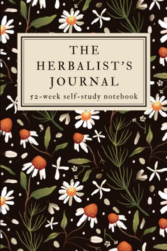 The Herbalist's Journal: A 52-Week Herbalism Self-Study Workbook with Prompts- Study One Herb Each Week For a Year!