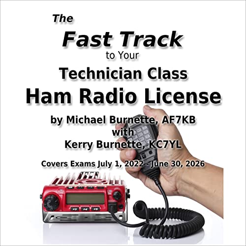 The Fast Track to Your Technician Class Ham Radio License: Covers All FCC Technician Class Exam Questions July 1, 2022 Through June 30, 2026