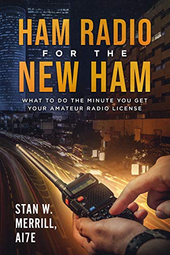 Ham Radio for the New Ham: What to Do the Minute You Get Your Amateur Radio License